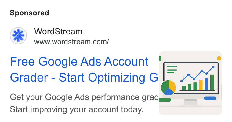 WordStream ad on Google Ads: Free Google Ads Account * — ° Grader - Start Optimizing G [= rader - Start Optimizing © a Get your Google Ads performance gradgas. —_= | Start improving your account today. :