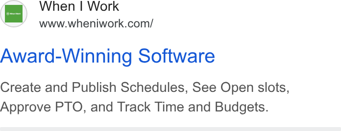 When I Work ad on Google Ads: Award-Winning Software Create and Publish Schedules, See Open slots, Approve PTO, and Track Time and Budgets.