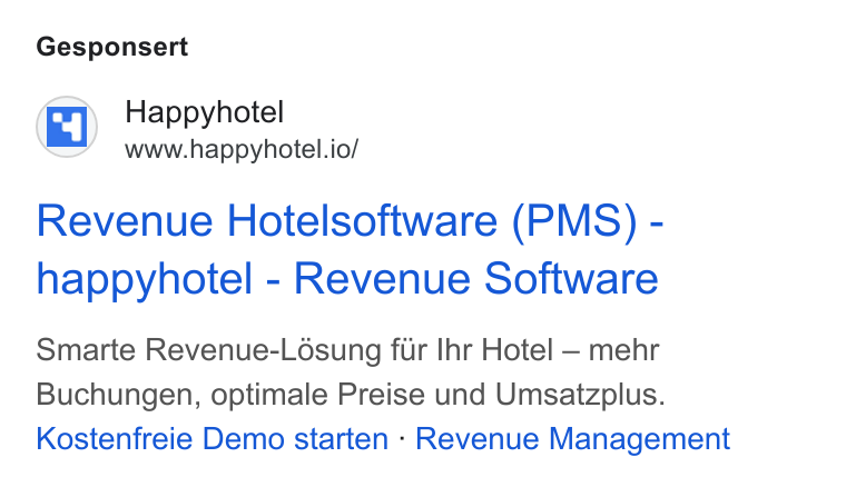 happyhotel ad on Google Ads: Gesponsert Happyhotel www.happyhotel.io/ Revenue Hotelsoftware (PMS) - happyhotel - Revenue Software Smarte Revenue-Lésung fur Ihr Hotel — mehr Buchungen, optimale Preise und Umsatzplus. Kostenfreie Demo starten - Revenue Management