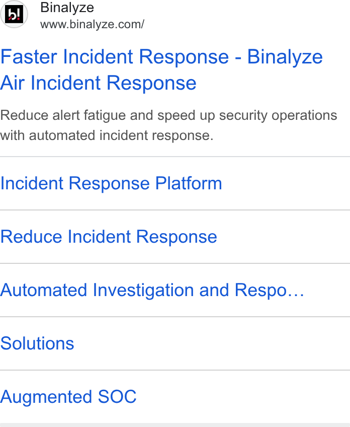 Binalyze ad on Google Ads: Faster Incident Response - Binalyze Air Incident Response Reduce alert fatigue and speed up security operations with automated incident response. Incident Response Platform Reduce Incident Response Automated Investigation and Respo... Solutions Augmented SOC