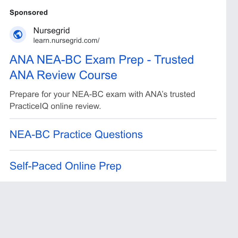 NurseGrid ad on Google Ads: ANA NEA-BC Exam Prep - Trusted ANA Review Course Prepare for your NEA-BC exam with ANA’s trusted Practicel Q online review. NEA-BC Practice Questions Self-Paced Online Prep