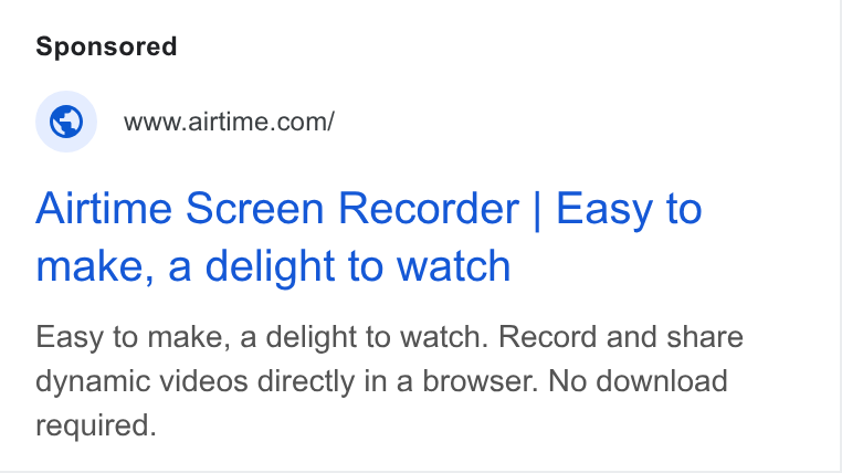 Airtime ad on Google Ads: Airtime Screen Recorder | Easy to make, a delight to watch Easy to make, a delight to watch. Record and share dynamic videos directly in a browser. No download required.