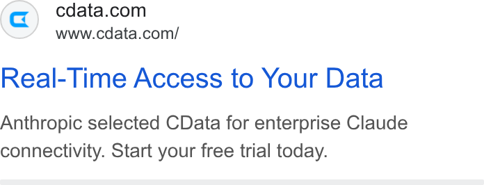 CData ad on Google Ads: www.cdata.com/ Real-Time Access to Your Data Anthropic selected CData for enterprise Claude connectivity. Start your free trial today.