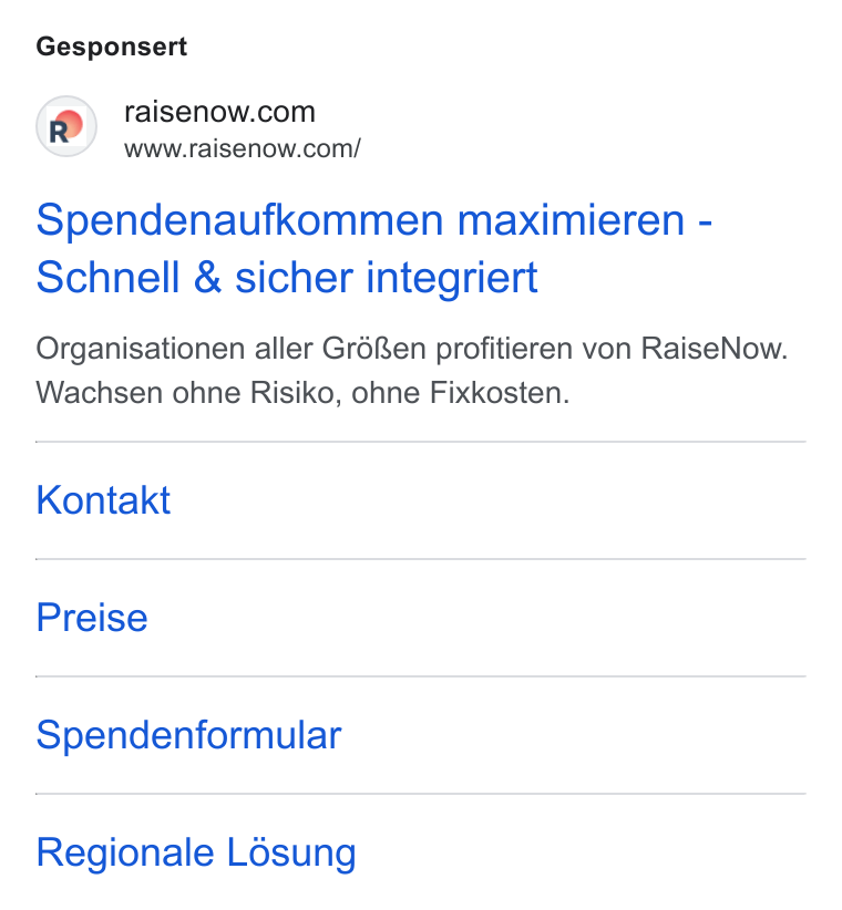 RaiseNow ad on Google Ads: www.raisenow.com/ Spendenaufkommen maximieren - Schnell & sicher integriert Organisationen aller GréRen profitieren von Raise Now. Wachsen ohne Risiko, ohne Fixkosten. Kontakt Preise Spendenformular Regionale Lésung