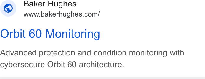 Baker Hughes ad on Google Ads: Orbit 60 Monitoring Advanced protection and condition monitoring with cybersecure Orbit 60 architecture.