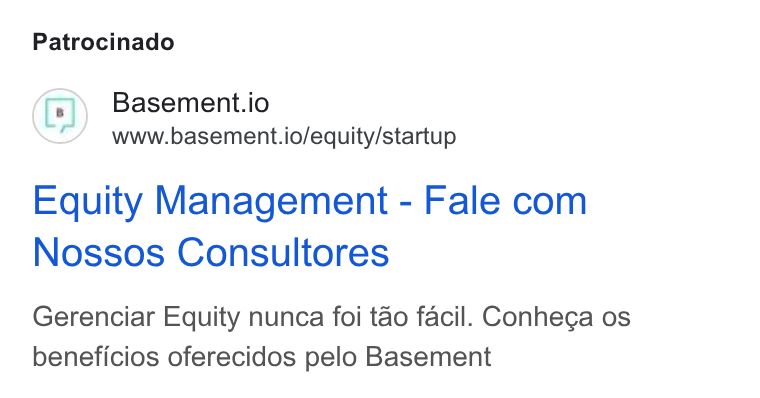 Basement ad on Google Ads: Patrocinado Basement.io www.basement.io/equity/startup Equity Management - Fale com Nossos Consultores Gerenciar Equity nunca foi tao facil. Conhega os beneficios oferecidos pelo Basement