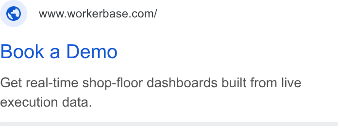 Workerbase ad on Google Ads: Book a Demo Get real-time shop-floor dashboards built from live execution data.