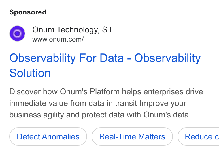 Onum ad on Google Ads: Observability For Data - Observability Solution Discover how Onum's Platform helps enterprises drive immediate value from data in transit Improve your business agility and protect data with Onum's data... Detect Anomalies Real-Time Matters } ( Reduce c