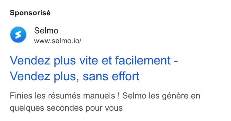Selmo ad on Google Ads: Sponsorisé Selmo www.selmo.io/ Vendez plus vite et facilement - Vendez plus, sans effort Finies les resumés manuels ! Selmo les génére en quelques secondes pour vous