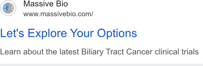 Massive Bio ad on Google Ads: Let's Explore Your Options Learn about the latest Biliary Tract Cancer clinical trials