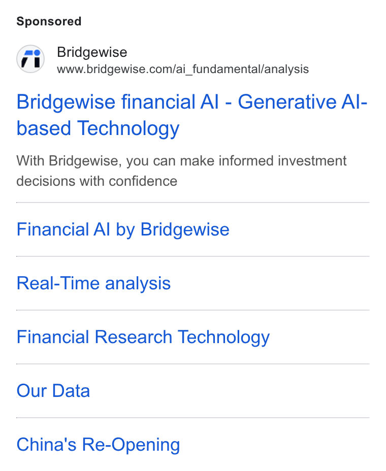 BridgeWise ad on Google Ads: Bridgewise financial Al - Generative Al- based Technology With Bridgewise, you can make informed investment decisions with confidence Financial Al by Bridgewise Real-Time analysis Financial Research Technology Our Data China's Re-Opening