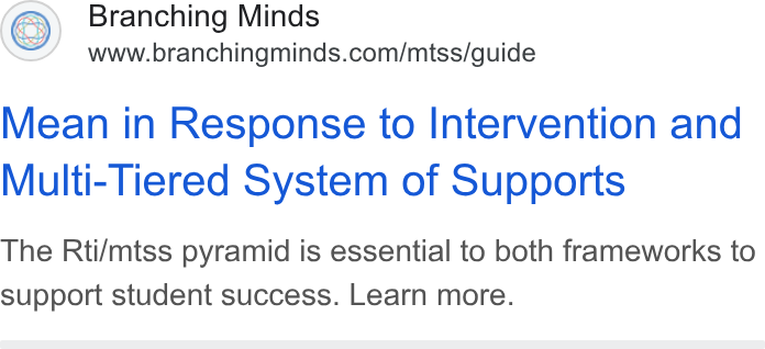 Branching Minds ad on Google Ads: Mean in Response to Intervention and Multi-Tiered System of Supports The Rti/mtss pyramid is essential to both frameworks to support student success. Learn more.
