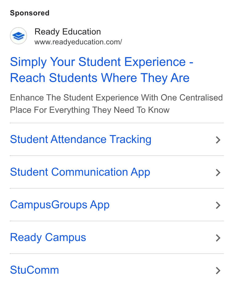 Ready Education ad on Google Ads: Simply Your Student Experience - Reach Students Where They Are Enhance The Student Experience With One Centralised Place For Everything They Need To Know Student Attendance Tracking > Student Communication App > Campus Groups App > Ready Campus > Stu Comm >