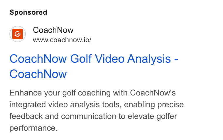 CoachNow ad on Google Ads: Coach Now www.coachnow.io/ Coach Now Golf Video Analysis - Coach Now Enhance your golf coaching with Coach Now’'s integrated video analysis tools, enabling precise feedback and communication to elevate golfer performance.