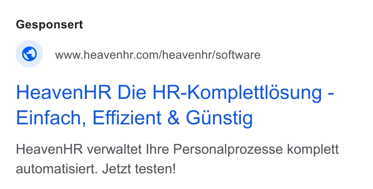 HeavenHR ad on Google Ads: Heaven HR Die HR-Komplettlosung - Einfach, Effizient & Gunstig Heaven HR verwaltet Ihre Personalprozesse komplett automatisiert. Jetzt testen!