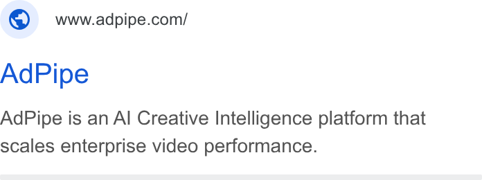 AdPipe ad on Google Ads: Ad Pipe Ad Pipe is an Al Creative Intelligence platform that scales enterprise video performance.