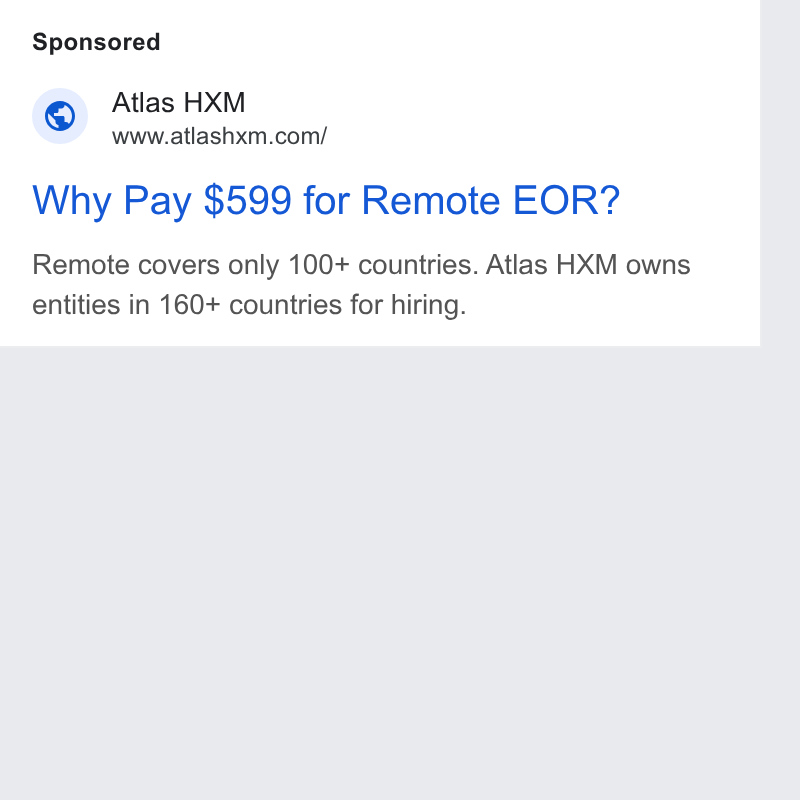 Atlas ad on Google Ads: Why Pay $599 for Remote EOR? Remote covers only 100+ countries. Atlas HXM owns entities in 160+ countries for hiring.
