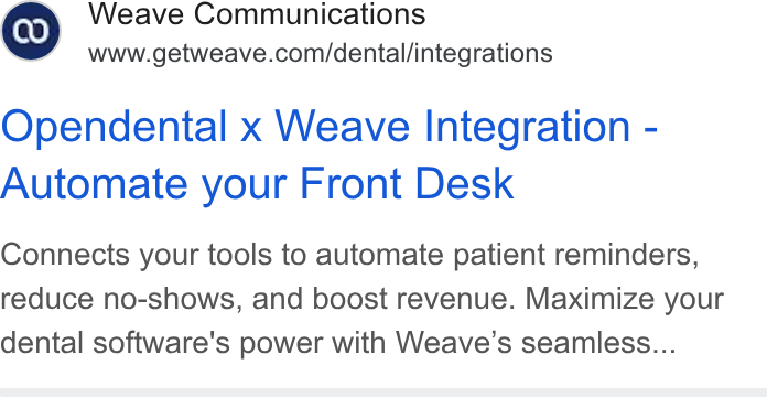 Weave ad on Google Ads: Opendental x Weave Integration - Automate your Front Desk Connects your tools to automate patient reminders, reduce no-shows, and boost revenue. Maximize your dental software's power with Weave’s seamless...