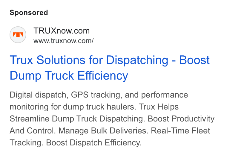 Trux ad on Google Ads: www.truxnow.com/ Trux Solutions for Dispatching - Boost Dump Truck Efficiency Digital dispatch, GPS tracking, and performance monitoring for dump truck haulers. Trux Helps Streamline Dump Truck Dispatching. Boost Productivity And Control. Manage Bulk Deliveries. Real-Time Fleet Tracking. Boost Dispatch Efficiency.
