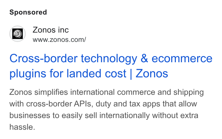 Zonos ad on Google Ads: Cross-border technology & ecommerce plugins for landed cost | Zonos Zonos simplifies international commerce and shipping with cross-border APIs, duty and tax apps that allow businesses to easily sell internationally without extra hassle.