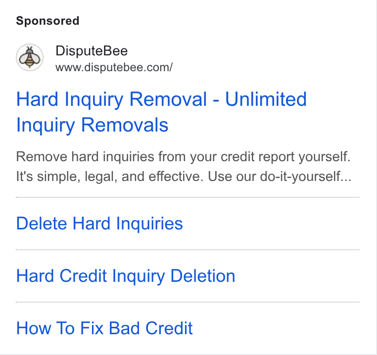 DisputeBee ad on Google Ads: Hard Inquiry Removal - Unlimited Inquiry Removals Remove hard inquiries from your credit report yourself. It's simple, legal, and effective. Use our do-it-yourself... Delete Hard Inquiries Hard Credit Inquiry Deletion How To Fix Bad Credit