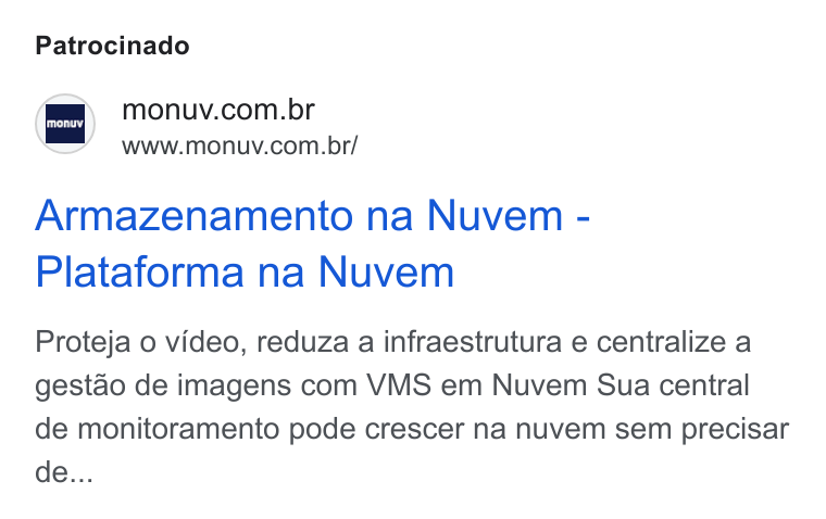 Monuv ad on Google Ads: “m WWW.monuv.com.br/ Armazenamento na Nuvem - Plataforma na Nuvem Proteja o video, reduza a infraestrutura e centralize a gestao de imagens com VMS em Nuvem Sua central de monitoramento pode crescer na nuvem sem precisar de...