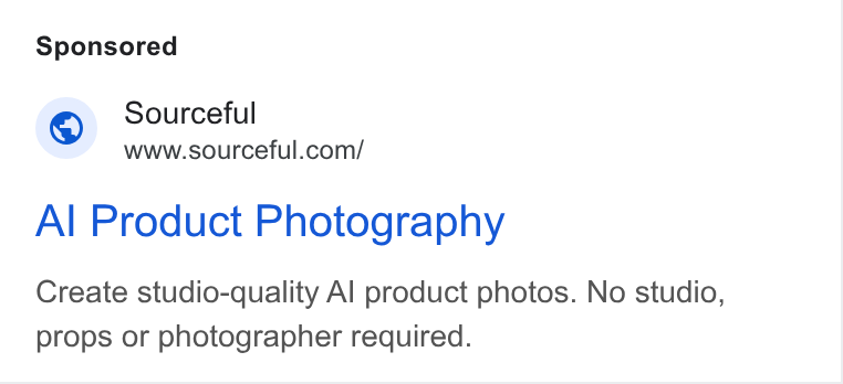 Sourceful ad on Google Ads: Al Product Photography Create studio-quality Al product photos. No studio, props or photographer required.