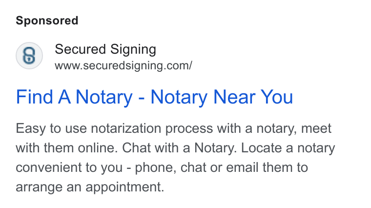 Secured Signing ad on Google Ads: Find A Notary - Notary Near You Easy to use notarization process with a notary, meet with them online. Chat with a Notary. Locate a notary convenient to you - phone, chat or email them to arrange an appointment.