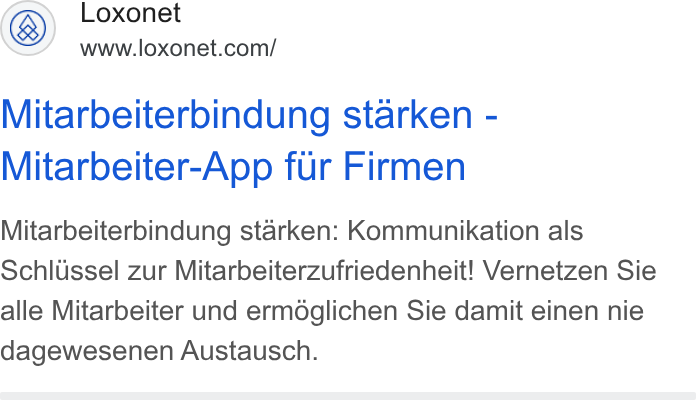 Loxonet ad on Google Ads: Mitarbeiterbindung starken - Mitarbeiter-App fur Firmen Mitarbeiterbindung starken: Kommunikation als Schlissel zur Mitarbeiterzufriedenheit! Vernetzen Sie alle Mitarbeiter und ermdglichen Sie damit einen nie dagewesenen Austausch.