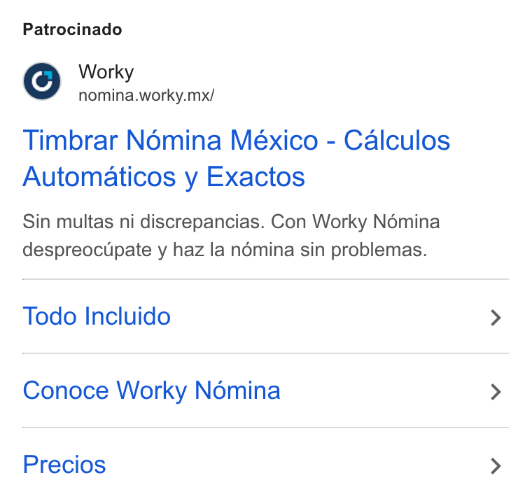 Worky.mx ad on Google Ads: Patrocinado Worky nomina.worky.mx/ Timbrar Nomina México - Calculos Automaticos y Exactos Sin multas ni discrepancias. Con Worky Nomina despreoctipate y haz la némina sin problemas. Todo Incluido Conoce Worky Nomina Precios
