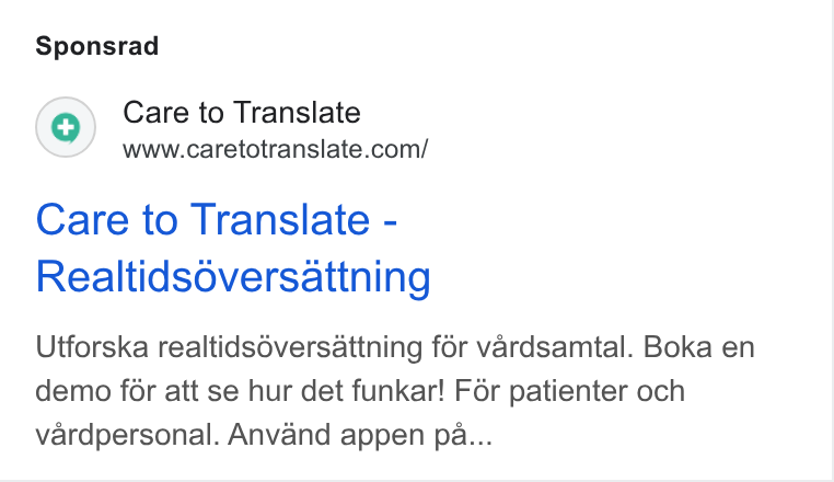 Care to Translate ad on Google Ads: Sponsrad Care to Translate - Realtidsoversattning Utforska realtids6versattning for vardsamtal. Boka en demo for att se hur det funkar! For patienter och vardpersonal. Anvand appen pa...