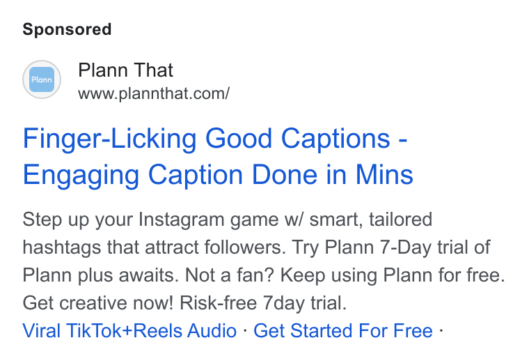 Plann ad on Google Ads: Finger-Licking Good Captions - Engaging Caption Done in Mins Step up your Instagram game w/ smart, tailored hashtags that attract followers. Try Plann 7-Day trial of Plann plus awaits. Not a fan? Keep using Plann for free. Get creative now! Risk-free 7day trial. Viral Tik Tok+Reels Audio - Get Started For Free -