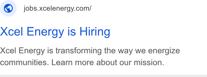 Xcel Energy ad on Google Ads: Xcel Energy Is Hiring Xcel Energy is transforming the way we energize communities. Learn more about our mission.