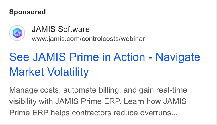 JAMIS Software ad on Google Ads: see JAMIS Prime in Action - Navigate Market Volatility Manage costs, automate billing, and gain real-time visibility with JAMIS Prime ERP. Learn how JAMIS Prime ERP helps contractors reduce overruns...