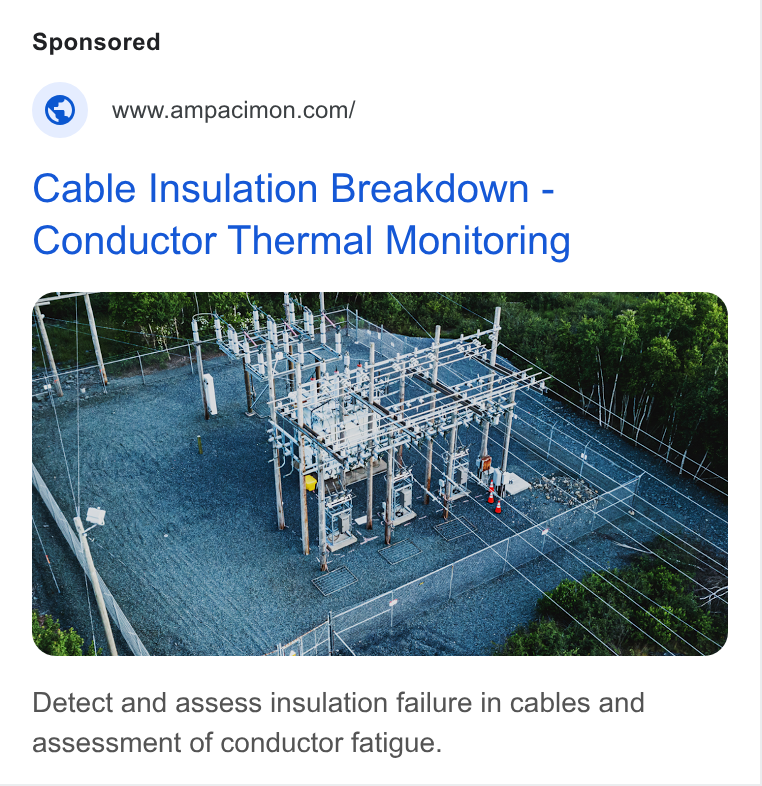 Ampacimon ad on Google Ads: Cable Insulation Breakdown - Conductor Thermal Monitoring Detect and assess insulation failure in cables and assessment of conductor fatigue.