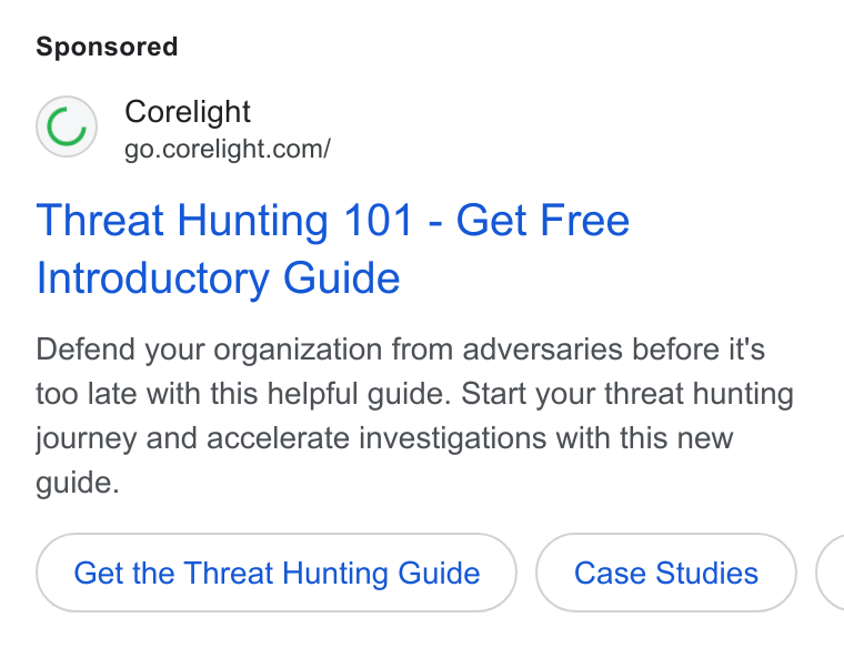 Corelight ad on Google Ads: Threat Hunting 101 - Get Free Introductory Guide Defend your organization from adversaries before it's too late with this helpful guide. Start your threat hunting journey and accelerate investigations with this new guide. Get the Threat Hunting Guide Case Studies (
