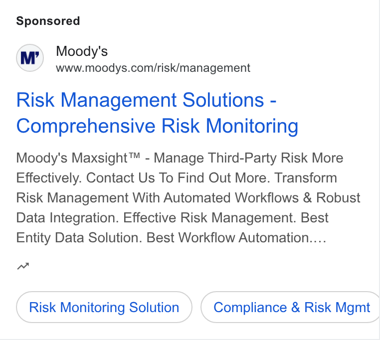 Moody's ad on Google Ads: Risk Management Solutions - Comprehensive Risk Monitoring Moody's Maxsight™ - Manage Third-Party Risk More Effectively. Contact Us To Find Out More. Transform Risk Management With Automated Workflows & Robust Data Integration. Effective Risk Management. Best Entity Data Solution. Best Workflow Automation.... nw Risk Monitoring Solution } ( Compliance & Risk Mgmt