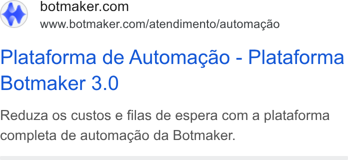 Botmaker ad on Google Ads: www.botmaker.com/atendimento/automac¢ao Plataforma de Automacao - Plataforma Botmaker 3.0 Reduza os custos e filas de espera com a plataforma completa de automagao da Botmaker.