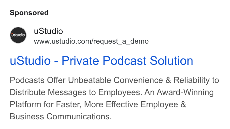 uStudio ad on Google Ads: u Studio - Private Podcast Solution Podcasts Offer Unbeatable Convenience & Reliability to Distribute Messages to Employees. An Award-Winning Platform for Faster, More Effective Employee & Business Communications.