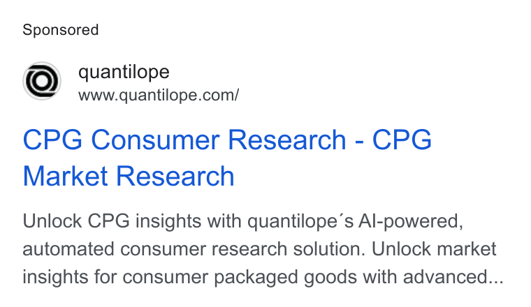 quantilope ad on Google Ads: CPG Consumer Research - CPG Market Research Unlock CPG insights with quantilope’s Al-powered, automated consumer research solution. Unlock market insights for consumer packaged goods with advanced...