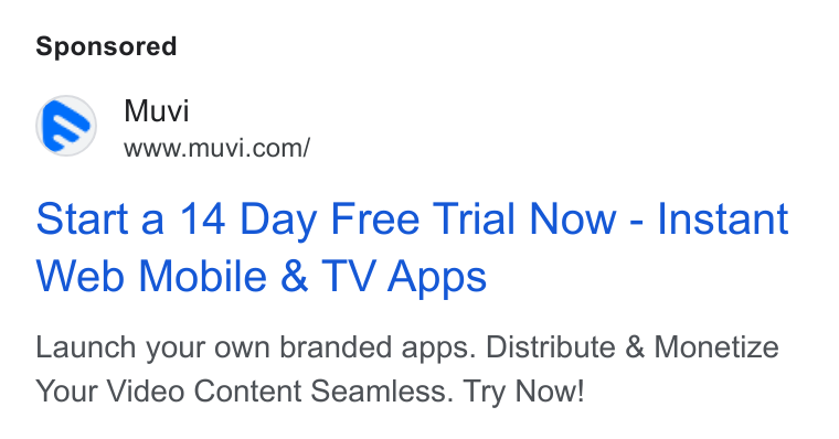 Muvi.com ad on Google Ads: Start a 14 Day Free Trial Now - Instant Web Mobile & TV Apps Launch your own branded apps. Distribute & Monetize Your Video Content Seamless. Try Now!