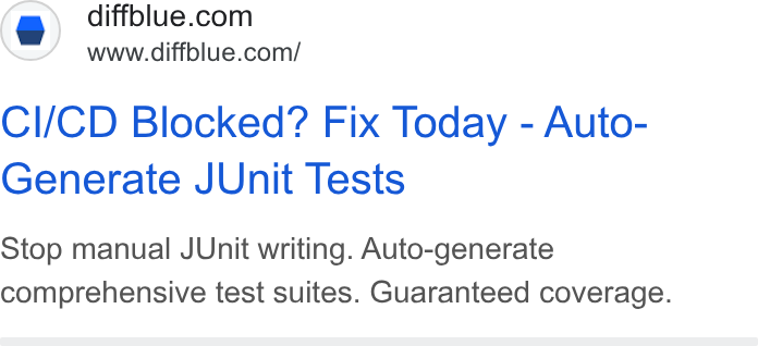 Diffblue ad on Google Ads: www.diffblue.com/ Cl/CD Blocked? Fix Today - Auto- Generate JUnit Tests Stop manual JUnit writing. Auto-generate comprehensive test suites. Guaranteed coverage.
