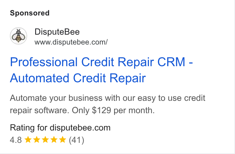 DisputeBee ad on Google Ads: Professional Credit Repair CRM - Automated Credit Repair Automate your business with our easy to use credit repair software. Only $129 per month. Rating for disputebee.com 4.8 KKK K (41)
