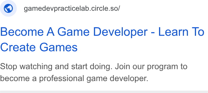 Circle ad on Google Ads: © gamedevpracticelab.circle.so/ Become A Game Developer - Learn To Create Games Stop watching and start doing. Join our program to become a professional game developer.