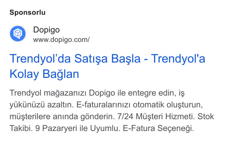 Dopigo ad on Google Ads: Sponsorlu Trendyol’da Satisa Basla - Trendyol'a Kolay Baglan Trendyol magazanizi Dopigo ile entegre edin, is yokunuzd azaltin. E-faturalarinizi otomatik olusturun, miusterilere aninda gonderin. 7/24 Musteri Hizmeti. Stok Takibi. 9 Pazaryeri ile Uyumlu. E-Fatura Secenedi.