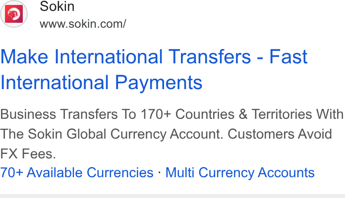 Sokin ad on Google Ads: M Sokin Make International Transfers - Fast International Payments Business Transfers To 170+ Countries & Territories With The Sokin Global Currency Account. Customers Avoid FX Fees. 70+ Available Currencies - Multi Currency Accounts