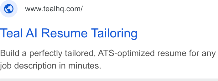 Teal ad on Google Ads: Teal Al Resume Tailoring Build a perfectly tailored, ATS-optimized resume for any job description in minutes.