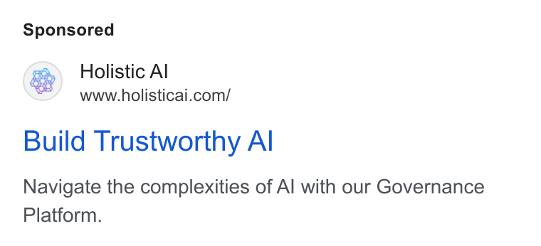 Holistic AI ad on Google Ads: Build Trustworthy Al Navigate the complexities of Al with our Governance Platform.