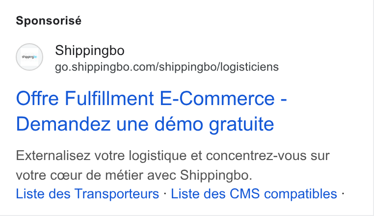 Shippingbo ad on Google Ads: Sponsorisé Offre Fulfillment E-Commerce - Demandez une demo gratuite Externalisez votre logistique et concentrez-vous sur votre coeur de métier avec Shippingbo. Liste des Transporteurs - Liste des CMS compatibles -