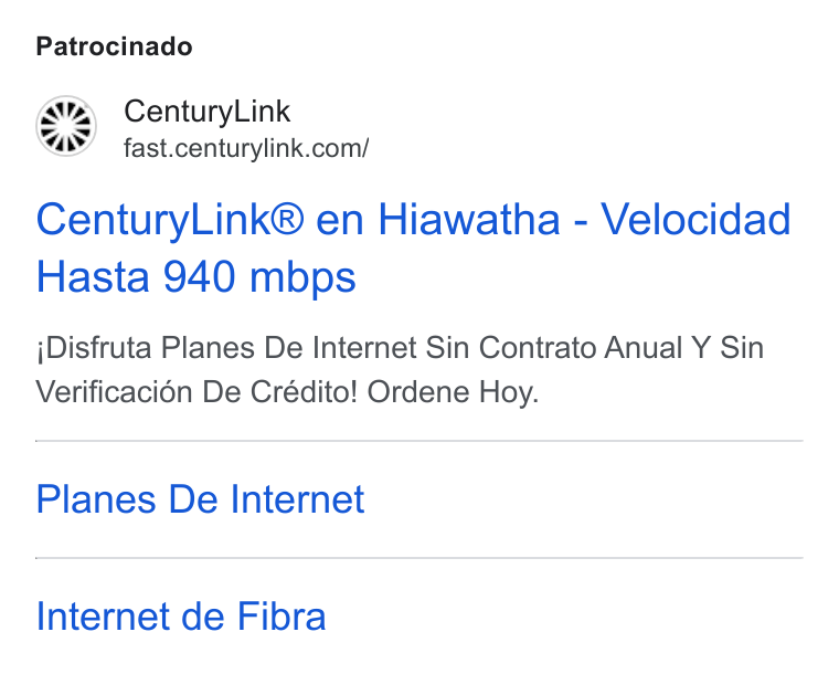 CenturyLink ad on Google Ads: Patrocinado Century Link® en Hiawatha - Velocidad Hasta 940 mbps j Disfruta Planes De Internet Sin Contrato Anual Y Sin Verificaci6én De Crédito! Ordene Hoy. Planes De Internet Internet de Fibra